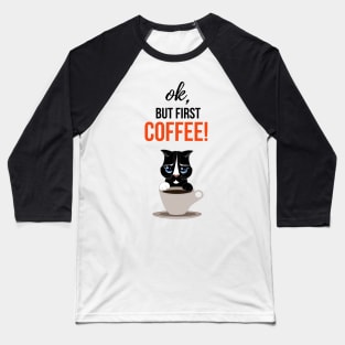 Ok, But First Coffee! Baseball T-Shirt